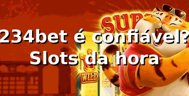 234bet é confiável? Slots da hora 🎰